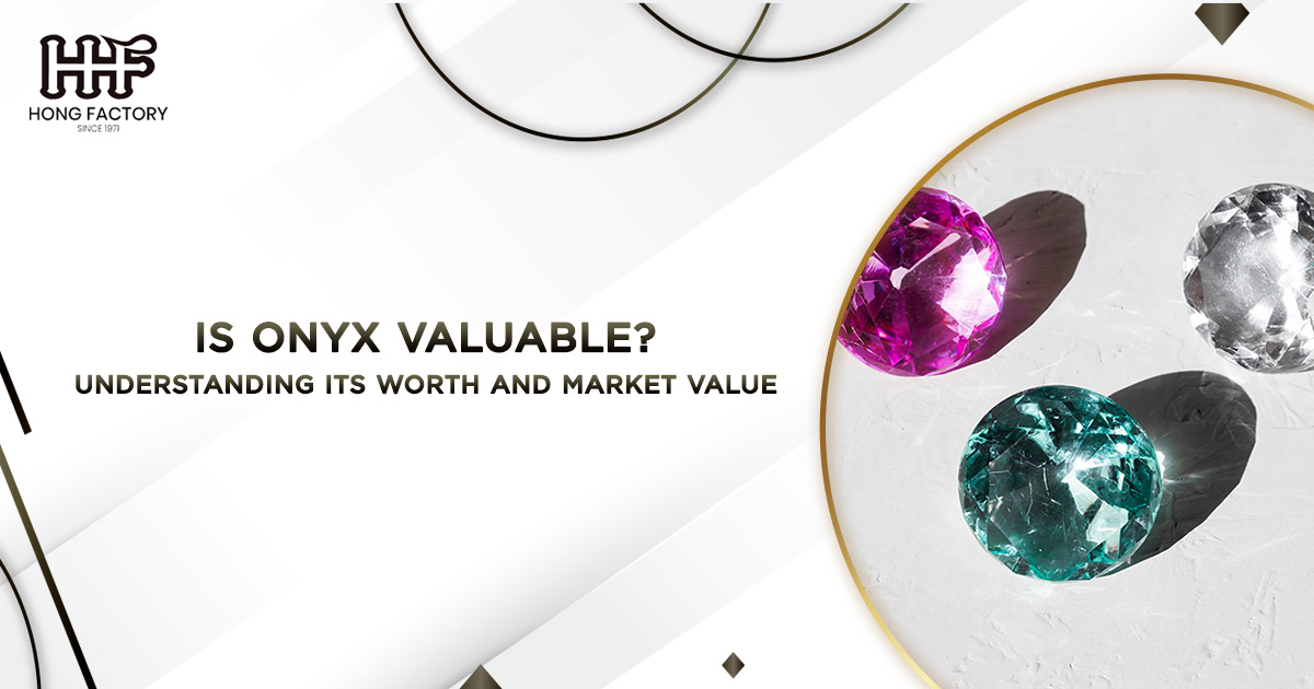 Is Onyx Valuable? Understanding Its Worth and Market Value